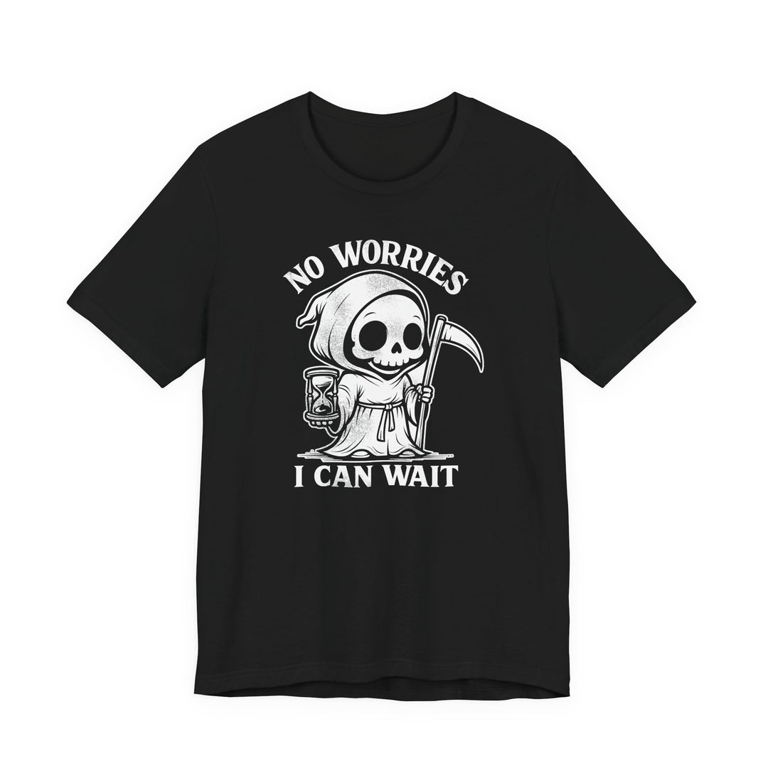 No Worries I Can Wait Grim Reaper Men&