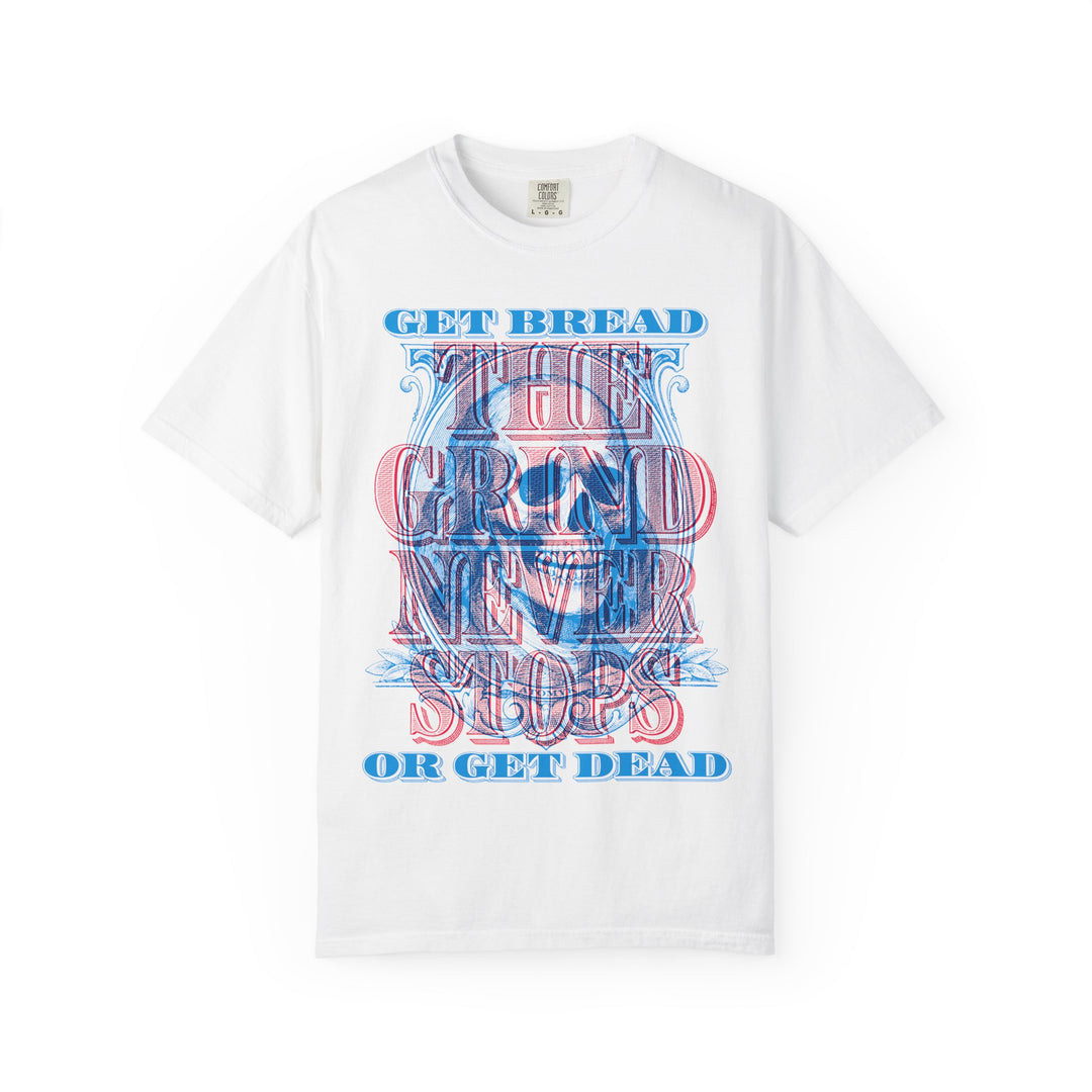Get Bread Or Get Dead The Grind Never Stops Mens ATOMYK Short Sleeve Tee