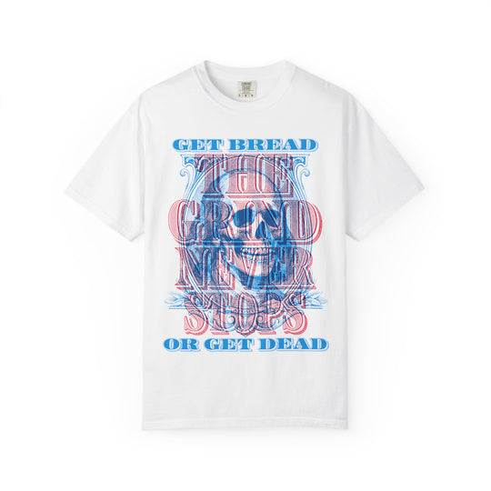Get Bread Or Get Dead The Grind Never Stops Mens ATOMYK Short Sleeve Tee