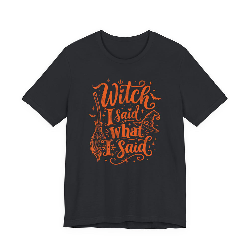 Witch I Said What I Said Women's Halloween Classic Fit Tee