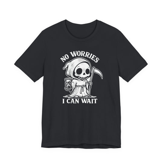 No Worries I Can Wait Grim Reaper Men&