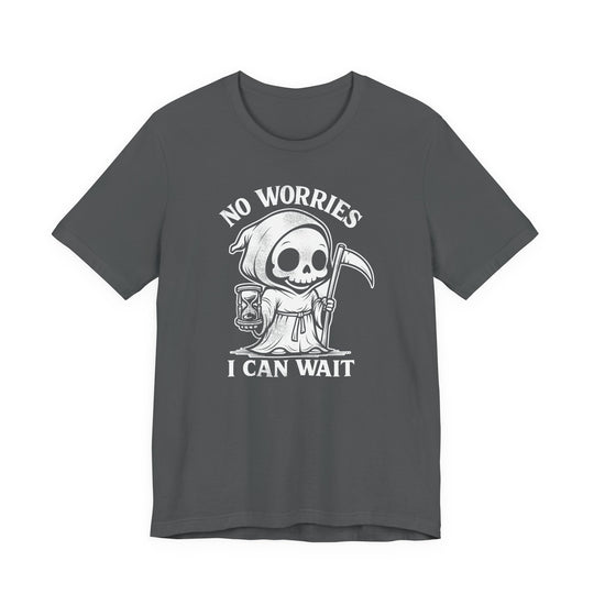 No Worries I Can Wait Grim Reaper Men&