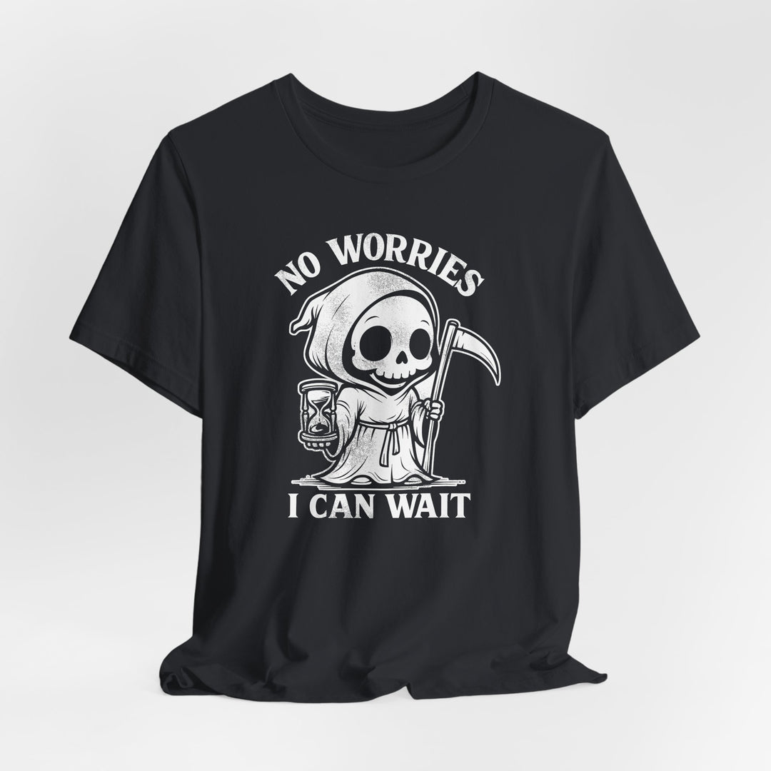No Worries I Can Wait Grim Reaper Men&