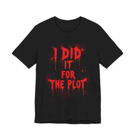I Did It For The Plot Horror Fan Women&