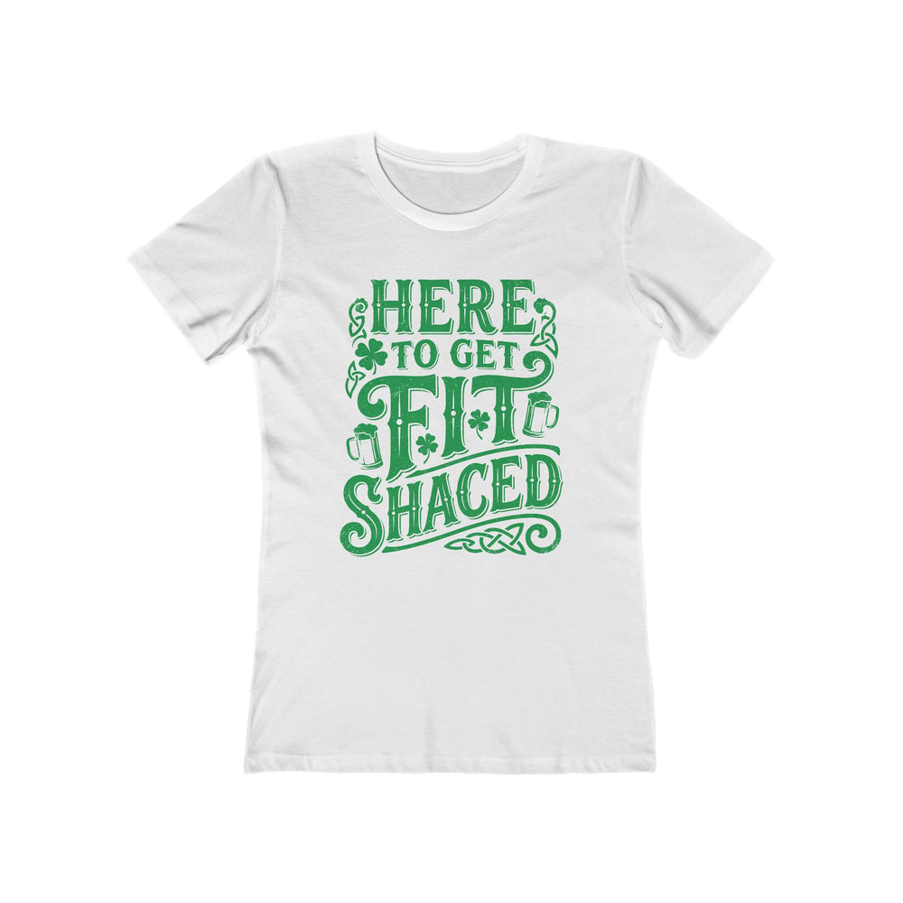 Here To Get Fit Shaced St. Patrick's Day Womens Graphic Boyfriend Short Sleeve tee