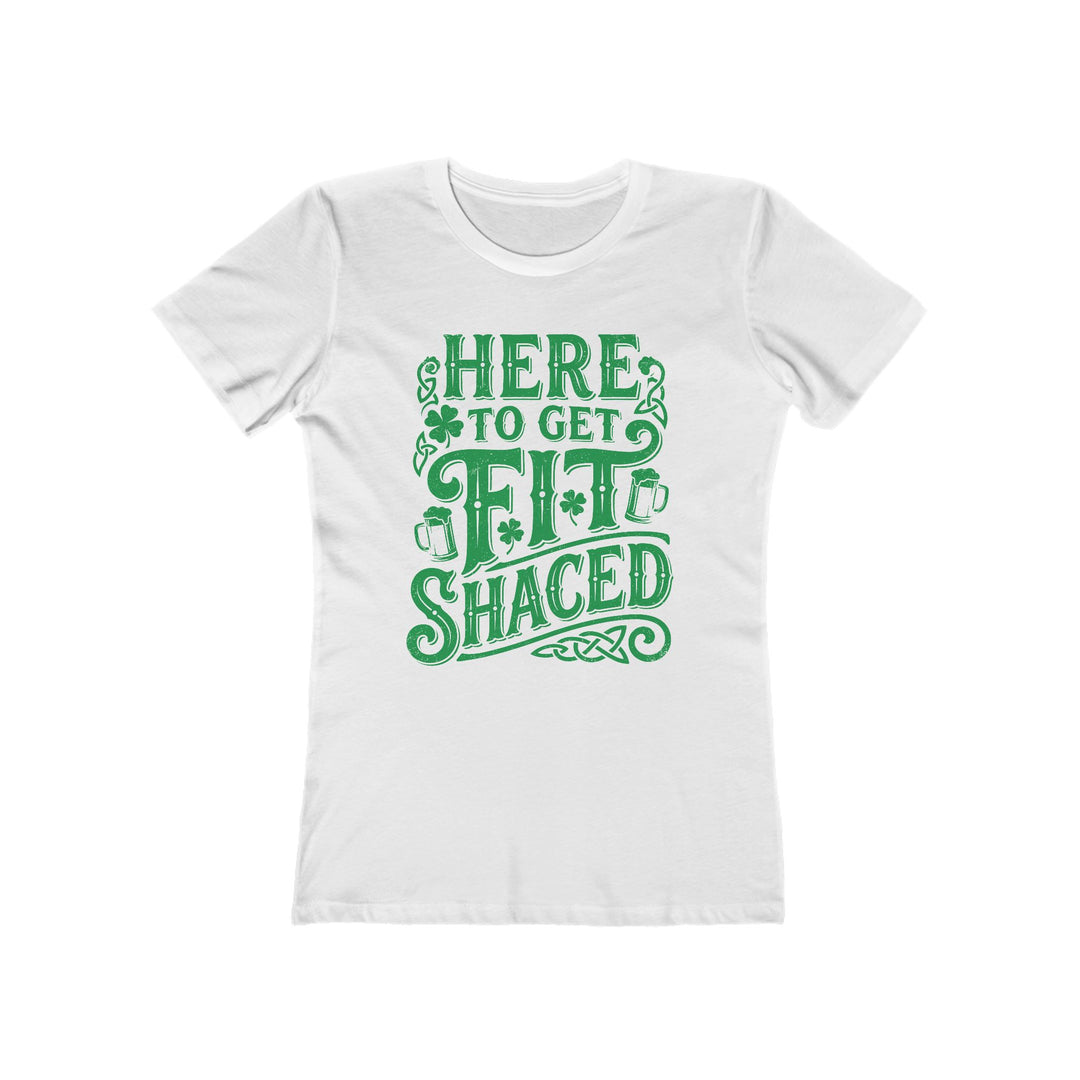 Here To Get Fit Shaced St. Patrick's Day Womens Graphic Boyfriend Short Sleeve tee