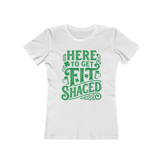 Here To Get Fit Shaced St. Patrick's Day Womens Graphic Boyfriend Short Sleeve tee